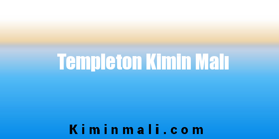 Templeton Kimin Malı