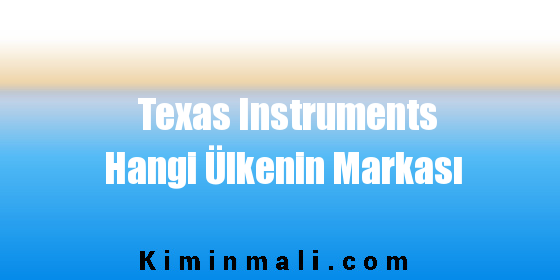 Texas Instruments Hangi Ülkenin Markası