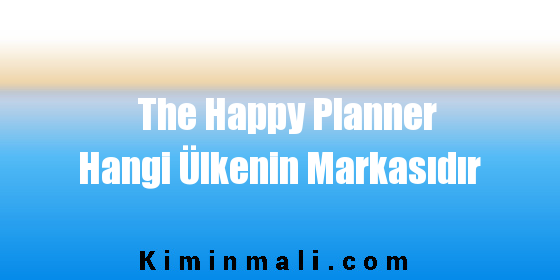 The Happy Planner Hangi Ülkenin Markasıdır