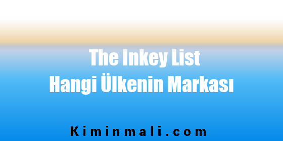 The Inkey List Hangi Ülkenin Markası