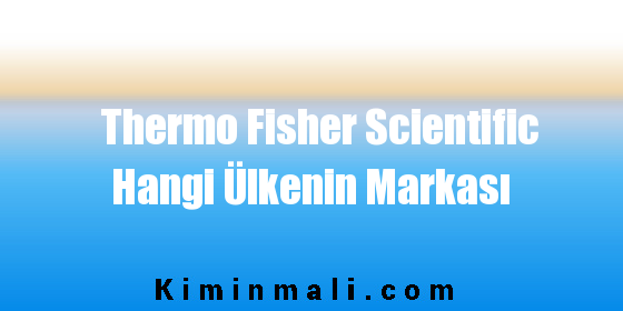 Thermo Fisher Scientific Hangi Ülkenin Markası