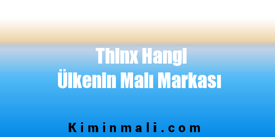 Thinx Hangi Ülkenin Malı Markası