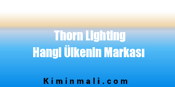 Thorn Lighting Hangi Ülkenin Markası