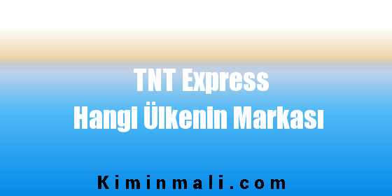 TNT Express Hangi Ülkenin Markası