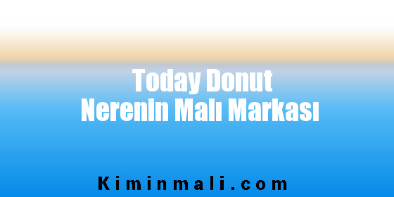 Today Donut Nerenin Malı Markası