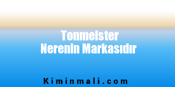 Tonmeister Nerenin Markasıdır