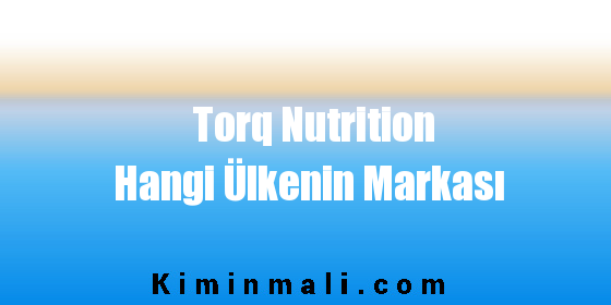 Torq Nutrition Hangi Ülkenin Markası