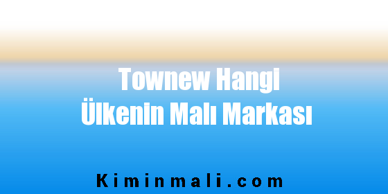 Townew Hangi Ülkenin Malı Markası