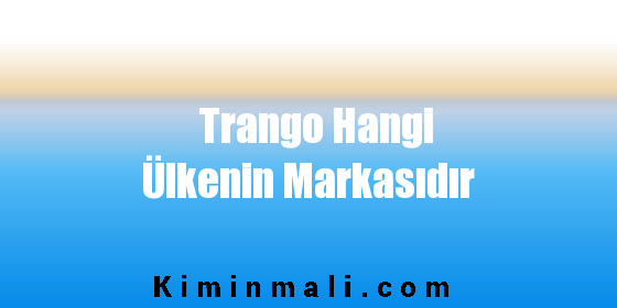 Trango Hangi Ülkenin Markasıdır