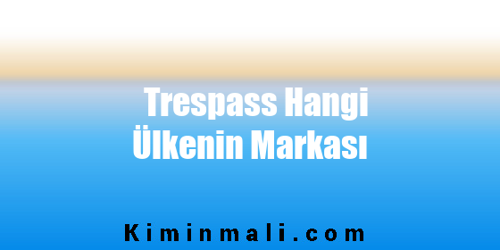 Trespass Hangi Ülkenin Markası