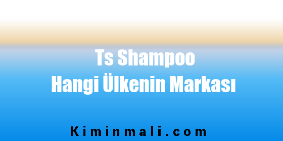 Ts Shampoo Hangi Ülkenin Markası