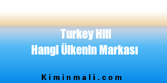 Turkey Hill Hangi Ülkenin Markası