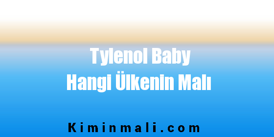 Tylenol Baby Hangi Ülkenin Malı