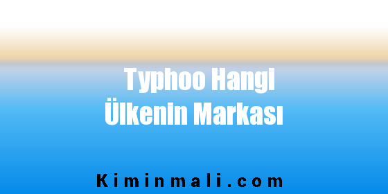 Typhoo Hangi Ülkenin Markası