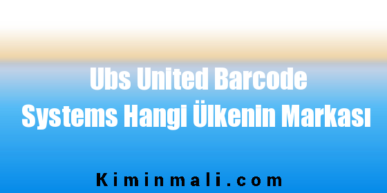 Ubs United Barcode Systems Hangi Ülkenin Markası