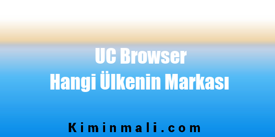 UC Browser Hangi Ülkenin Markası