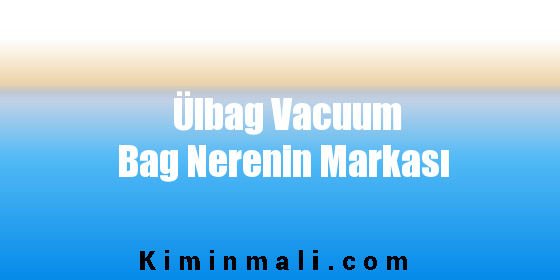 Ülbag Vacuum Bag Nerenin Markası