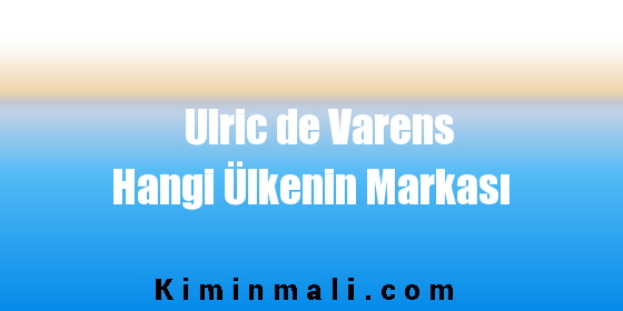 Ulric de Varens Hangi Ülkenin Markası