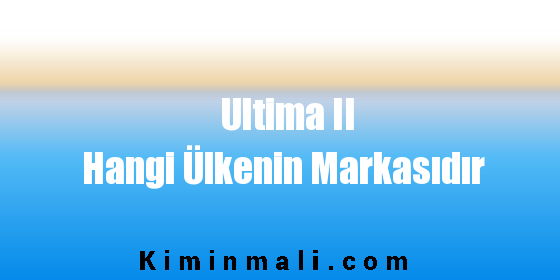Ultima II Hangi Ülkenin Markasıdır