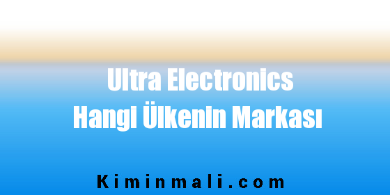 Ultra Electronics Hangi Ülkenin Markası