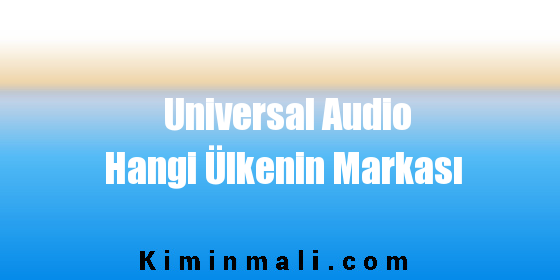 Universal Audio Hangi Ülkenin Markası