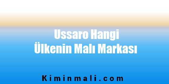 Ussaro Hangi Ülkenin Malı Markası