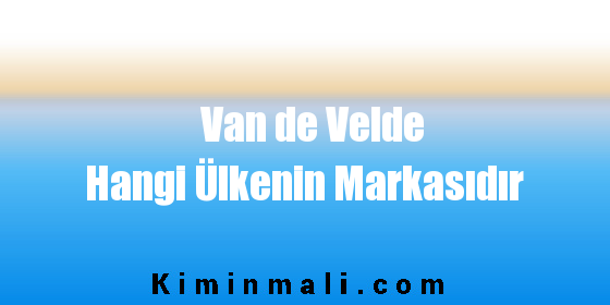 Van de Velde Hangi Ülkenin Markasıdır