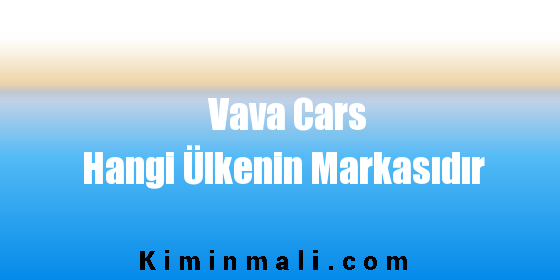 Vava Cars Hangi Ülkenin Markasıdır