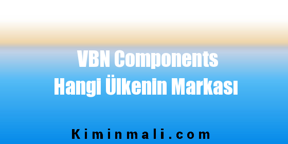 VBN Components Hangi Ülkenin Markası