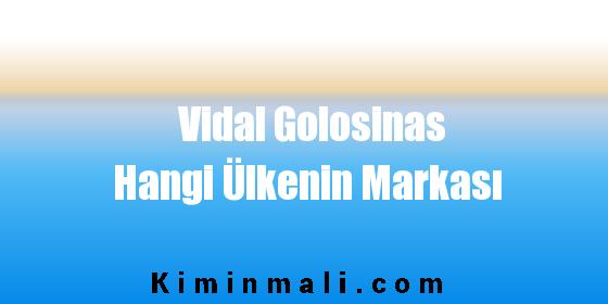 Vidal Golosinas Hangi Ülkenin Markası