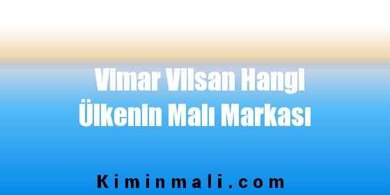 Vimar Vilsan Hangi Ülkenin Malı Markası