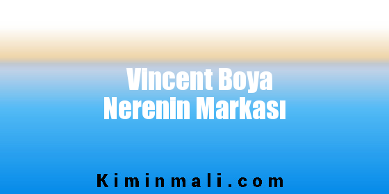 Vincent Boya Nerenin Markası