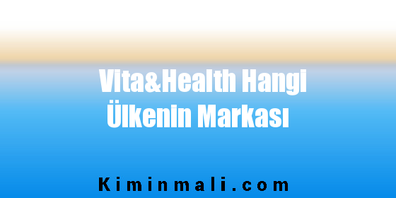 Vita&Health Hangi Ülkenin Markası