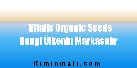 Vitalis Organic Seeds Hangi Ülkenin Markasıdır