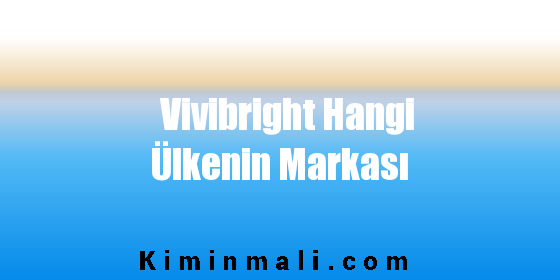 Vivibright Hangi Ülkenin Markası