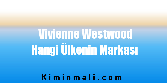 Vivienne Westwood Hangi Ülkenin Markası