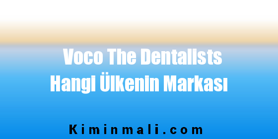 Voco The Dentalists Hangi Ülkenin Markası