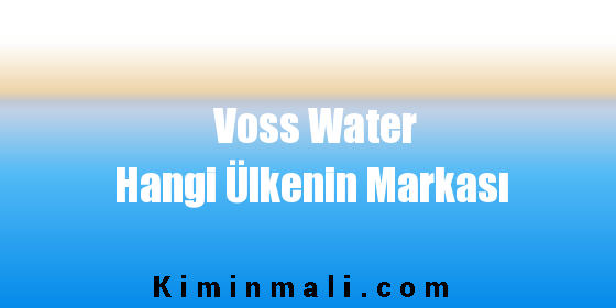 Voss Water Hangi Ülkenin Markası
