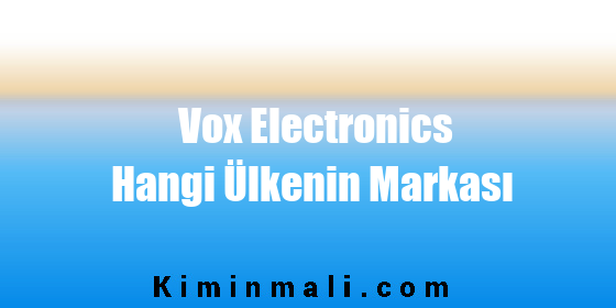 Vox Electronics Hangi Ülkenin Markası