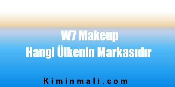 W7 Makeup Hangi Ülkenin Markasıdır