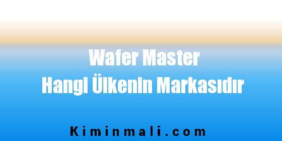Wafer Master Hangi Ülkenin Markasıdır