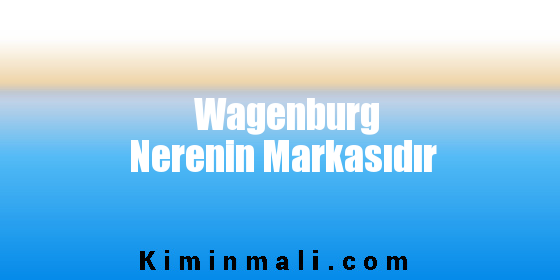 Wagenburg Nerenin Markasıdır