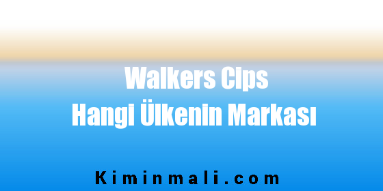 Walkers Cips Hangi Ülkenin Markası