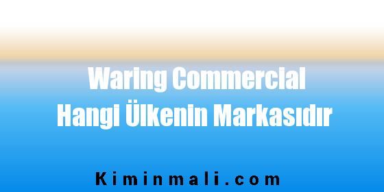 Waring Commercial Hangi Ülkenin Markasıdır