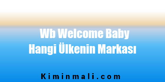 Wb Welcome Baby Hangi Ülkenin Markası