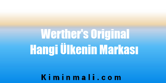 Werther's Original Hangi Ülkenin Markası