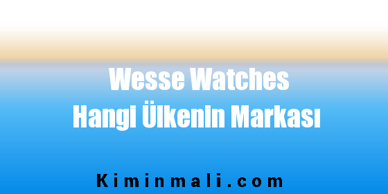 Wesse Watches Hangi Ülkenin Markası