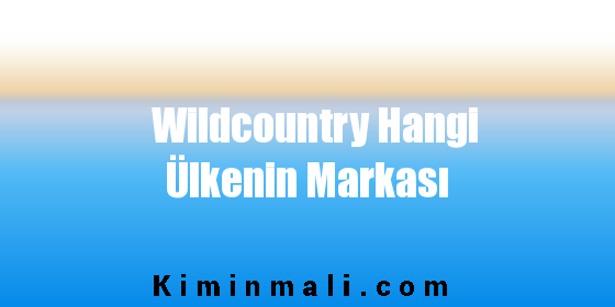 Wildcountry Hangi Ülkenin Markası