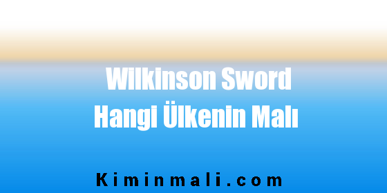 Wilkinson Sword Hangi Ülkenin Malı