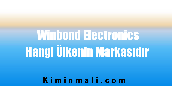 Winbond Electronics Hangi Ülkenin Markasıdır